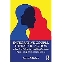 Integrative Couple Therapy in Action: A Practical Guide for Handling Common Relationship Problems and Crises Integrative Couple Therapy in Action: A Practical Guide for Handling Common Relationship Problems and Crises Kindle Hardcover Paperback