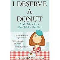 I Deserve a Donut (And Other Lies That Make You Eat): A Christian Weight Loss Resource I Deserve a Donut (And Other Lies That Make You Eat): A Christian Weight Loss Resource Paperback Kindle