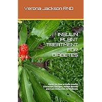 INSULIN PLANT TREATMENT FOR DIABETES: Guide on How to Make Insulin Extraction, Dosages, Health Benefit and Care Instuction for Diabetes INSULIN PLANT TREATMENT FOR DIABETES: Guide on How to Make Insulin Extraction, Dosages, Health Benefit and Care Instuction for Diabetes Paperback Kindle