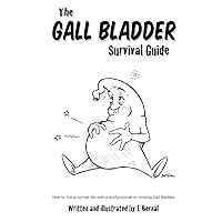 The Gall Bladder Survival Guide: How to live a normal life with a missing or dysfunctional gall bladder. The Gall Bladder Survival Guide: How to live a normal life with a missing or dysfunctional gall bladder. Paperback Kindle