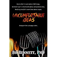 Uncomfortable Ideas: Facts don't care about feelings. Science isn't concerned about sensibilities. And reality couldn't care less about rage. (Dr. Bo's Critical Thinking Series) Uncomfortable Ideas: Facts don't care about feelings. Science isn't concerned about sensibilities. And reality couldn't care less about rage. (Dr. Bo's Critical Thinking Series) Paperback Kindle Audible Audiobook Hardcover