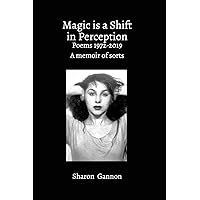 Magic Is A Shift In Perception: Poems 1972-2019 A Memoir of Sorts Magic Is A Shift In Perception: Poems 1972-2019 A Memoir of Sorts Paperback Audible Audiobook