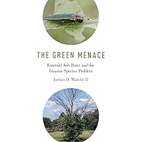 The Green Menace: Emerald Ash Borer and the Invasive Species Problem The Green Menace: Emerald Ash Borer and the Invasive Species Problem Hardcover Kindle