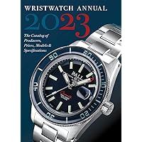 Wristwatch Annual 2023: The Catalog of Producers, Prices, Models, and Specifications Wristwatch Annual 2023: The Catalog of Producers, Prices, Models, and Specifications Paperback