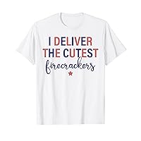 I Deliver The Cutest Firecrackers 4th Of July LD Nurse T-Shirt