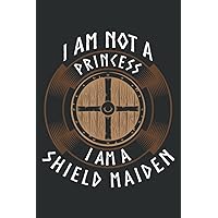I Am Not a Princess I Am a Shield Maiden Viking Family: Lined Journal with 6x9 inches, 120 Pages For Memo Diary, Perfect for School, Office