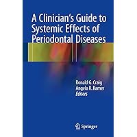 A Clinician's Guide to Systemic Effects of Periodontal Diseases A Clinician's Guide to Systemic Effects of Periodontal Diseases Kindle Hardcover Paperback