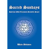 Sacred Sundays: Spiritual Mind Treatment-Scientific Prayer Sacred Sundays: Spiritual Mind Treatment-Scientific Prayer Kindle Hardcover Paperback