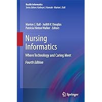 Nursing Informatics: Where Technology and Caring Meet (Health Informatics) Nursing Informatics: Where Technology and Caring Meet (Health Informatics) Hardcover Kindle Paperback