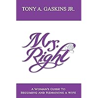 Mrs. Right: A woman's guide to becoming and remaining a wife Mrs. Right: A woman's guide to becoming and remaining a wife Paperback Kindle