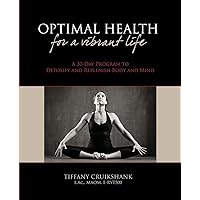 Optimal Health for a Vibrant Life: A 30-Day Program to Detoxify and Replenish Body and Mind Optimal Health for a Vibrant Life: A 30-Day Program to Detoxify and Replenish Body and Mind Paperback