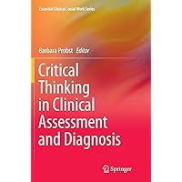Critical Thinking in Clinical Assessment and Diagnosis (Essential Clinical Social Work Series) Critical Thinking in Clinical Assessment and Diagnosis (Essential Clinical Social Work Series) Paperback Kindle Hardcover