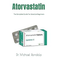 Atorvastatin: The Complete Guide For Absolute Beginners