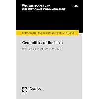 Geopolitics of the Illicit: Linking the Global South and Europe (Weltwirtschaft und internationale Zusammenarbeit Book 25) Geopolitics of the Illicit: Linking the Global South and Europe (Weltwirtschaft und internationale Zusammenarbeit Book 25) Kindle Paperback