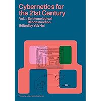 Cybernetics for the 21st Century Vol. 1: Epistemological Reconstruction (Philosophy, Art and Technology) Cybernetics for the 21st Century Vol. 1: Epistemological Reconstruction (Philosophy, Art and Technology) Paperback