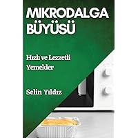 Mikrodalga Büyüsü: Hızlı ve Lezzetli Yemekler (Turkish Edition)