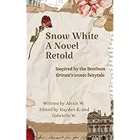 Snow White A Novel Retold: Inspired by the Brothers Grimm's iconic fairytale Snow White A Novel Retold: Inspired by the Brothers Grimm's iconic fairytale Paperback Kindle