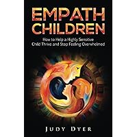 Empath Children: How to Help a Highly Sensitive Child Thrive and Stop Feeling Overwhelmed Empath Children: How to Help a Highly Sensitive Child Thrive and Stop Feeling Overwhelmed Paperback Audible Audiobook Kindle Hardcover