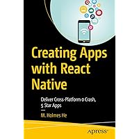 Creating Apps with React Native: Deliver Cross-Platform 0 Crash, 5 Star Apps Creating Apps with React Native: Deliver Cross-Platform 0 Crash, 5 Star Apps Paperback Kindle