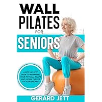 Wall Pilates for Seniors: A step-by-step guide to regaining your physical shape and living the life of your dreams Wall Pilates for Seniors: A step-by-step guide to regaining your physical shape and living the life of your dreams Paperback Kindle Hardcover