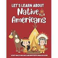Let's Learn About Native Americans: Fun and Interactive Coloring Book to Help Teach Kids About Native American History, Customs, and Traditions Let's Learn About Native Americans: Fun and Interactive Coloring Book to Help Teach Kids About Native American History, Customs, and Traditions Paperback