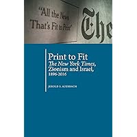Print to Fit: The New York Times, Zionism and Israel (1896-2016) (Antisemitism in America) Print to Fit: The New York Times, Zionism and Israel (1896-2016) (Antisemitism in America) Kindle Hardcover Paperback