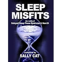 Sleep Misfits: The reality of Delayed Sleep Phase Syndrome & Non-24 Sleep Misfits: The reality of Delayed Sleep Phase Syndrome & Non-24 Paperback Kindle
