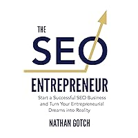 The SEO Entrepreneur: Start a Successful SEO Business and Turn Your Entrepreneurial Dreams Into Reality The SEO Entrepreneur: Start a Successful SEO Business and Turn Your Entrepreneurial Dreams Into Reality Paperback Kindle Hardcover
