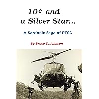10 Cents and a Silver Star . . . A Sardonic Saga of PTSD 10 Cents and a Silver Star . . . A Sardonic Saga of PTSD Kindle Paperback