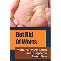 Get Rid Of Warts: Watch Your Warts Shrink And DiSAPpear In Record Time