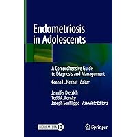 Endometriosis in Adolescents: A Comprehensive Guide to Diagnosis and Management Endometriosis in Adolescents: A Comprehensive Guide to Diagnosis and Management Kindle Hardcover Paperback