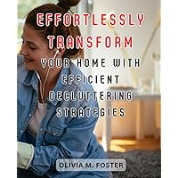 Effortlessly transform your home with efficient decluttering strategies: Unlock the Secrets of Feng Shui to Manifest Abundance, Wealth, Health, and Love for a Happy Millennial Life
