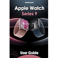 Apple Watch 9 User Guide: Comprehensive Manual on How to Use Apple Watch Series 9 with watchOS 10 Apple Watch 9 User Guide: Comprehensive Manual on How to Use Apple Watch Series 9 with watchOS 10 Paperback Kindle