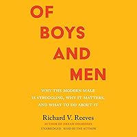 Of Boys and Men: Why the Modern Male Is Struggling, Why It Matters, and What to Do About It Of Boys and Men: Why the Modern Male Is Struggling, Why It Matters, and What to Do About It Audible Audiobook Hardcover Kindle Paperback Audio CD