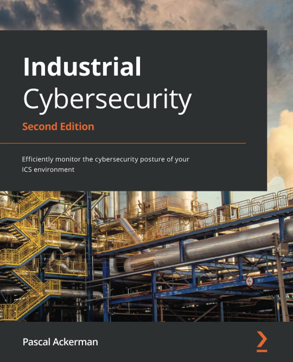 Industrial Cybersecurity: Efficiently monitor the cybersecurity posture of your ICS environment, 2nd Edition