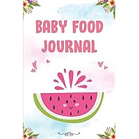 Baby Food Journal: Baby's First Foods Tracker and Record Book - 6x9 Inches 120 Pages Baby Food Journal and Tracker