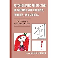 Psychodynamic Perspectives on Working with Children, Families, and Schools (New Imago) Psychodynamic Perspectives on Working with Children, Families, and Schools (New Imago) Paperback Kindle Hardcover
