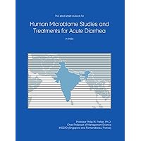 The 2023-2028 Outlook for Human Microbiome Studies and Treatments for Acute Diarrhea in India The 2023-2028 Outlook for Human Microbiome Studies and Treatments for Acute Diarrhea in India Paperback