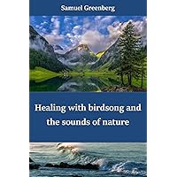 Healing with birdsong and the sounds of nature Healing with birdsong and the sounds of nature Kindle