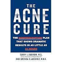 The Acne Cure: The Nonprescription Plan That Shows Dramatic Results in as Little as 24 Hours The Acne Cure: The Nonprescription Plan That Shows Dramatic Results in as Little as 24 Hours Paperback Hardcover