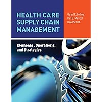 Health Care Supply Chain Management: Elements, Operations, and Strategies: Elements, Operations, and Strategies Health Care Supply Chain Management: Elements, Operations, and Strategies: Elements, Operations, and Strategies Paperback Kindle