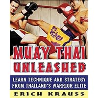 Muay Thai Unleashed: Learn Technique and Strategy from Thailand’s Warrior Elite Muay Thai Unleashed: Learn Technique and Strategy from Thailand’s Warrior Elite Paperback Kindle