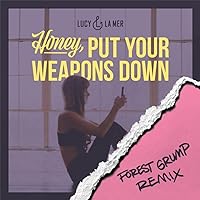 Honey, Put Your Weapons Down (Forest Grump Remix) Honey, Put Your Weapons Down (Forest Grump Remix) MP3 Music