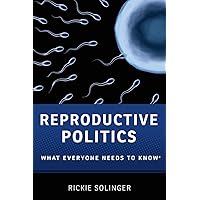 Reproductive Politics: What Everyone Needs to Know® Reproductive Politics: What Everyone Needs to Know® Paperback Kindle Hardcover