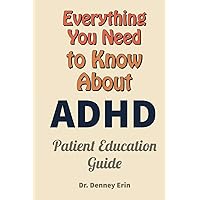 Everything You Need to Know About ADHD: Mental Health What Is ADHD? How Is ADHD Diagnosed? How Is ADHD Treated? What Can Parents Do? What Causes ADHD? ADHD Treatment Prevention and Medical devices.