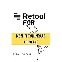 Retool for Non-Technical People: Beginners Guide Retool for Non-Technical People: Beginners Guide Kindle