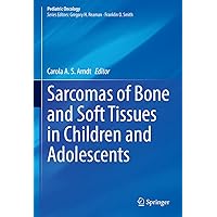 Sarcomas of Bone and Soft Tissues in Children and Adolescents (Pediatric Oncology) Sarcomas of Bone and Soft Tissues in Children and Adolescents (Pediatric Oncology) Kindle Hardcover