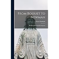 From Bossuet to Newman: the Idea of Doctrinal Development From Bossuet to Newman: the Idea of Doctrinal Development Hardcover Paperback