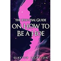 The Essential Guide on How to be a Hoe The Essential Guide on How to be a Hoe Paperback Kindle
