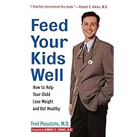 Feed Your Kids Well: How to Help Your Child Lose Weight and Get Healthy Feed Your Kids Well: How to Help Your Child Lose Weight and Get Healthy Kindle Hardcover Paperback